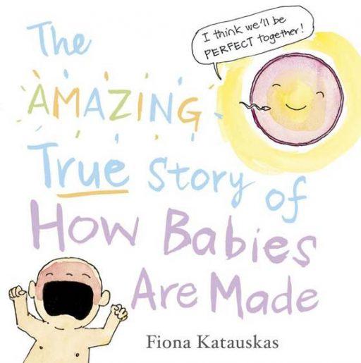 The Amazing True Story of How Babies Are Made